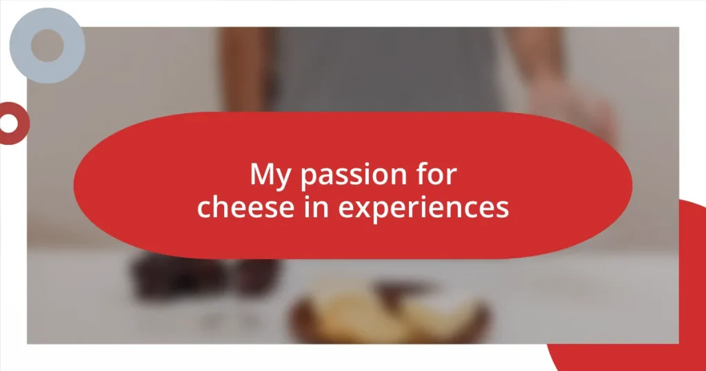 My passion for cheese in  experiences