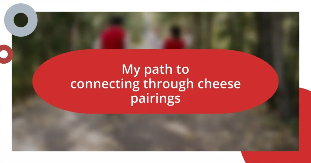 My path to connecting through cheese pairings