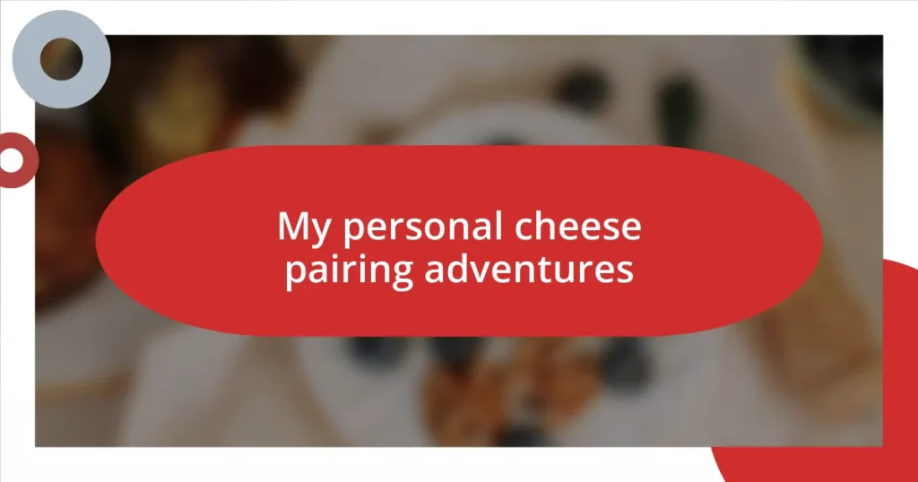 My personal cheese pairing adventures