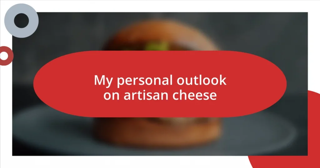 My personal outlook on artisan cheese