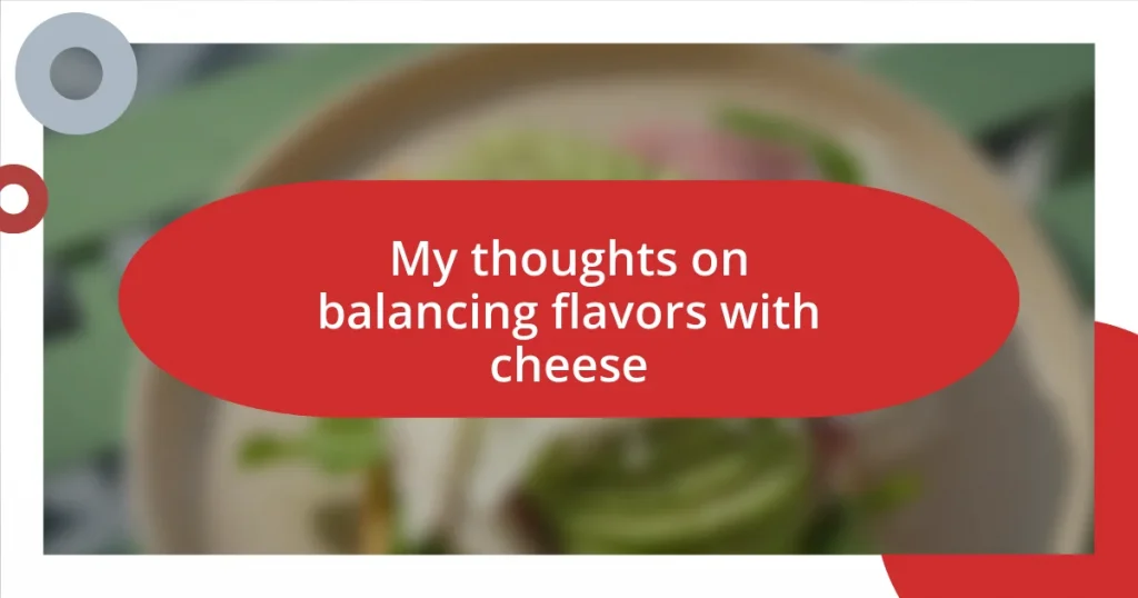 My thoughts on balancing flavors with cheese