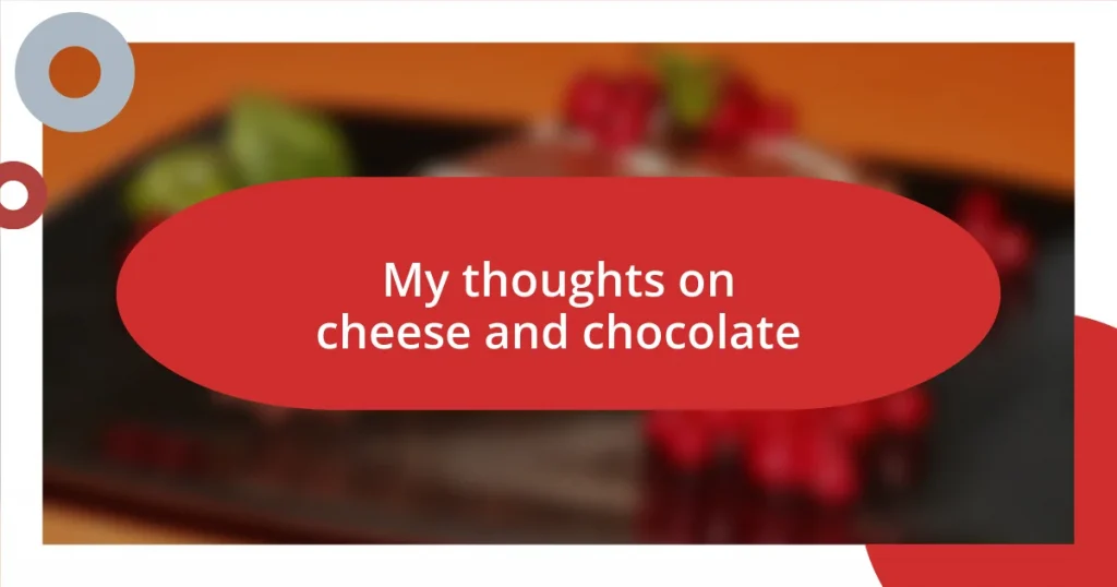 My thoughts on cheese and chocolate