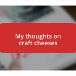 My thoughts on craft cheeses