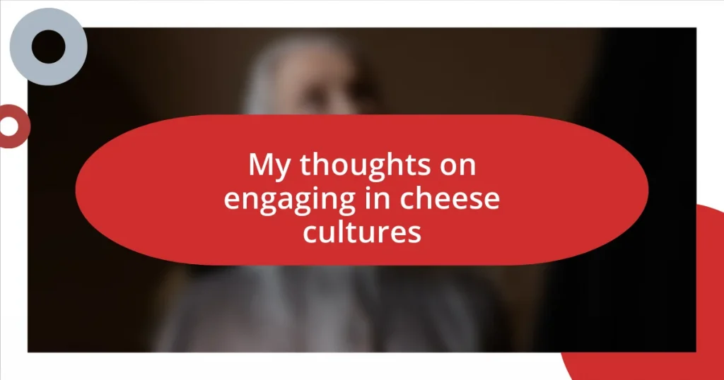 My thoughts on engaging in cheese cultures