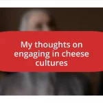 My thoughts on engaging in cheese cultures