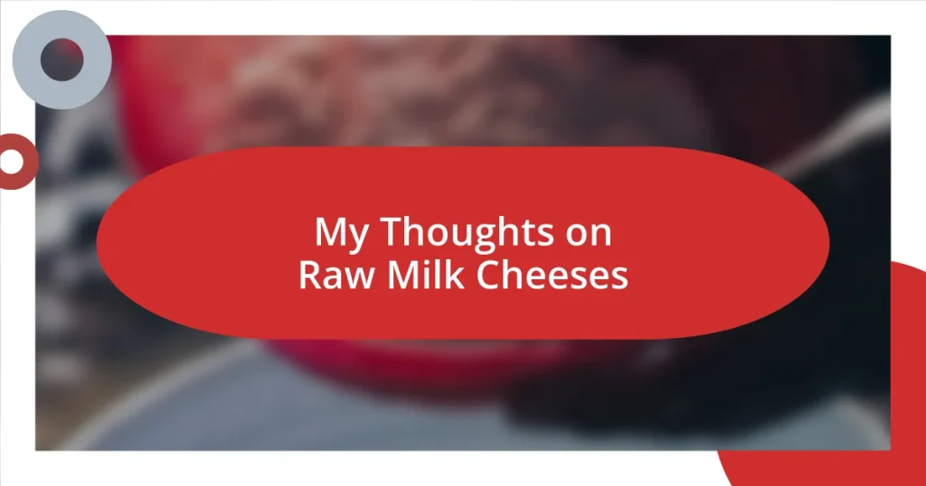 My Thoughts on Raw Milk Cheeses