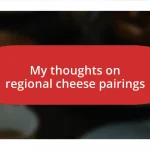 My thoughts on regional cheese pairings