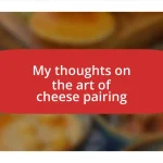 My thoughts on the art of cheese pairing