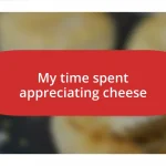 My time spent appreciating cheese