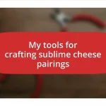 My tools for crafting sublime cheese pairings