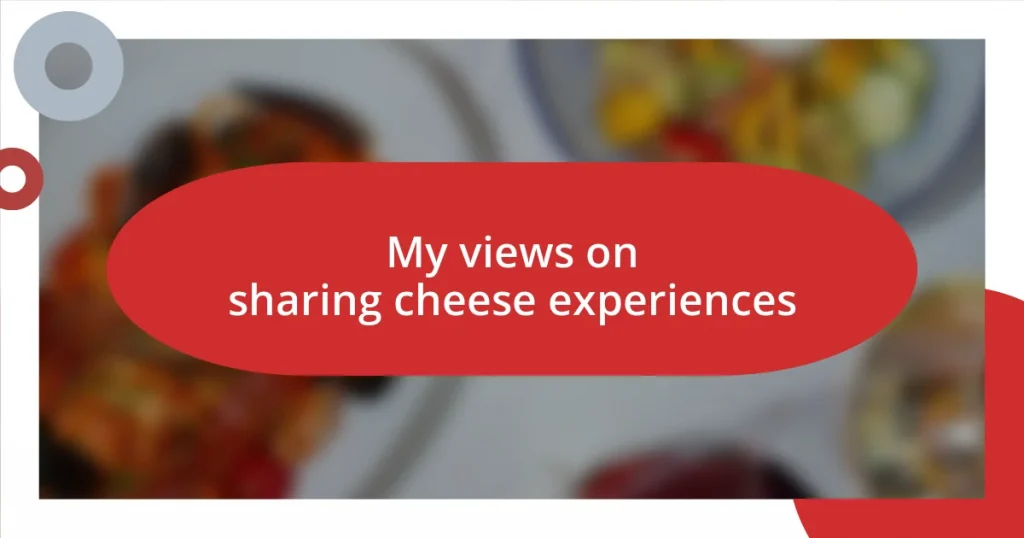 My views on sharing cheese experiences