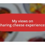 My views on sharing cheese experiences