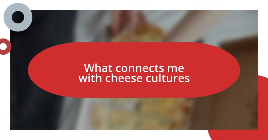 What connects me with cheese cultures