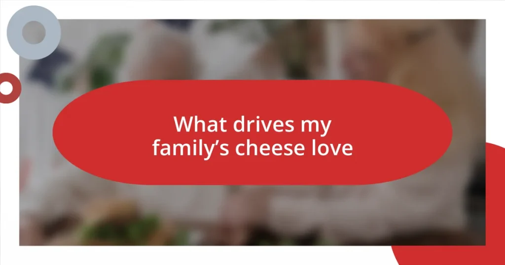 What drives my family’s cheese love