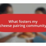 What fosters my cheese pairing community