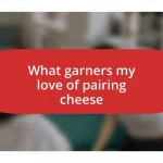 What garners my love of pairing cheese