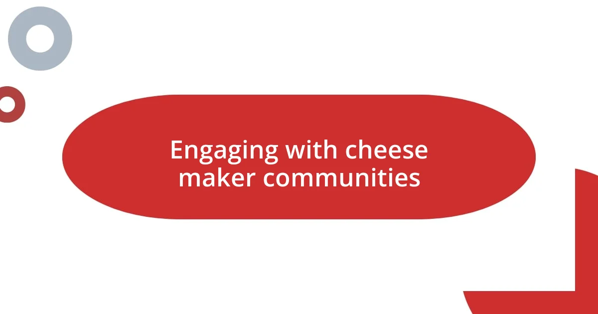 Engaging with cheese maker communities