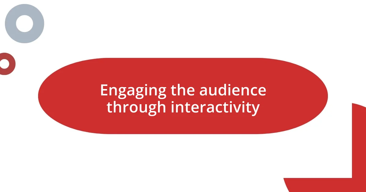 Engaging the audience through interactivity