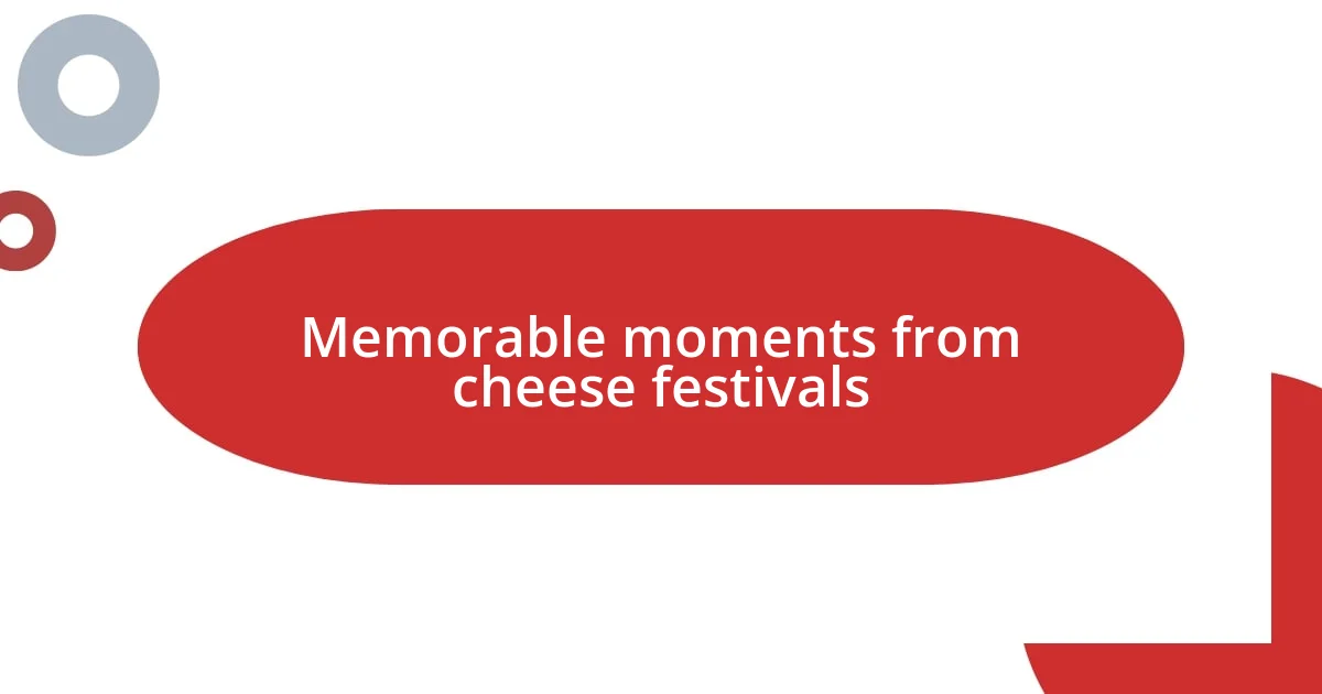 Memorable moments from cheese festivals